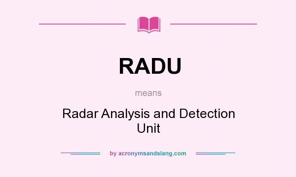What does RADU mean? It stands for Radar Analysis and Detection Unit
