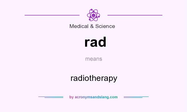 What does rad mean? It stands for radiotherapy