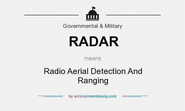 What does RADAR mean? It stands for Radio Aerial Detection And Ranging