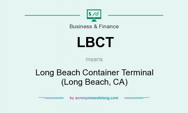 What does LBCT mean? It stands for Long Beach Container Terminal (Long Beach, CA)
