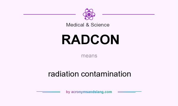 What does RADCON mean? It stands for radiation contamination