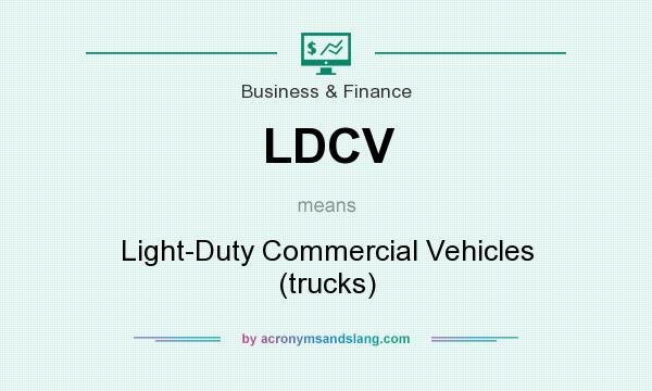 What does LDCV mean? It stands for Light-Duty Commercial Vehicles (trucks)