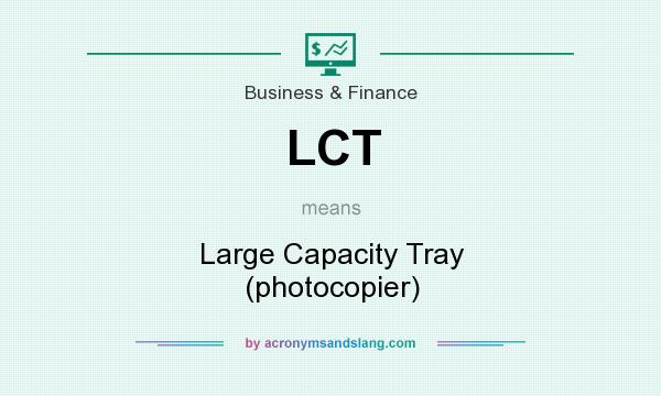 What does LCT mean? It stands for Large Capacity Tray (photocopier)