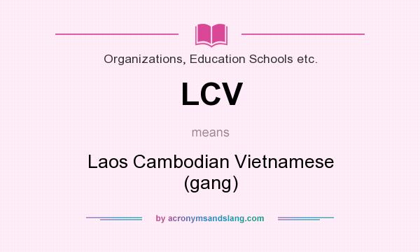 What does LCV mean? It stands for Laos Cambodian Vietnamese (gang)