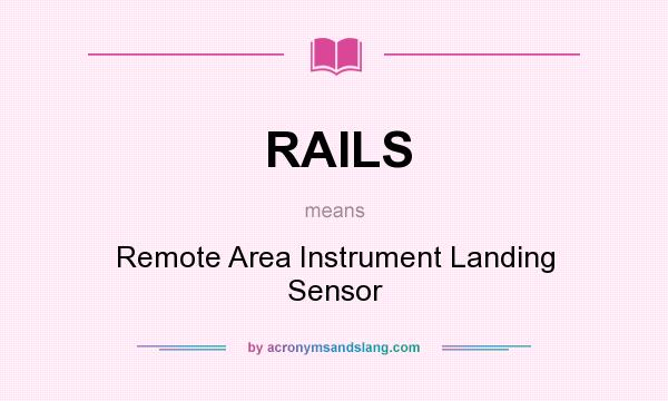 What does RAILS mean? It stands for Remote Area Instrument Landing Sensor