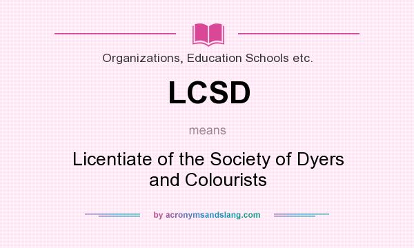 What does LCSD mean? It stands for Licentiate of the Society of Dyers and Colourists