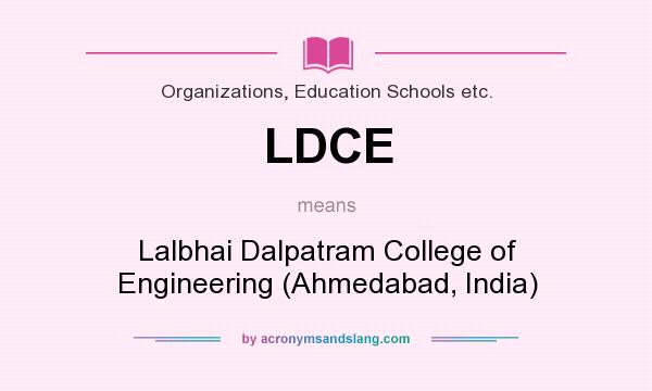 What does LDCE mean? It stands for Lalbhai Dalpatram College of Engineering (Ahmedabad, India)