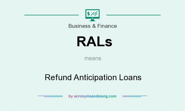 What does RALs mean? It stands for Refund Anticipation Loans