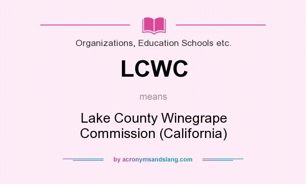 What does LCWC mean? It stands for Lake County Winegrape Commission (California)