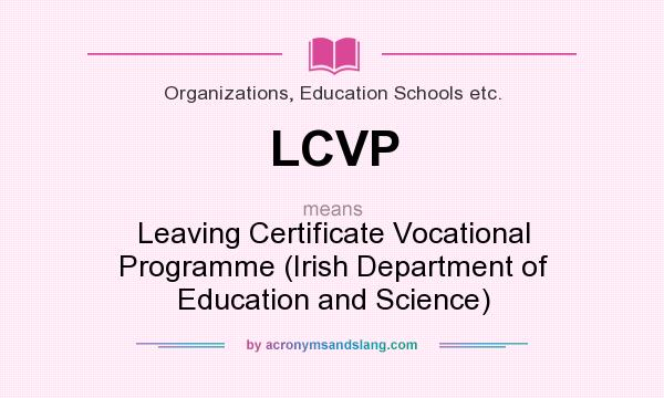 What does LCVP mean? It stands for Leaving Certificate Vocational Programme (Irish Department of Education and Science)