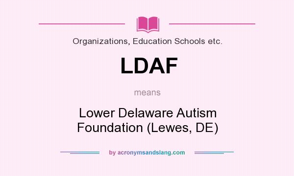 What does LDAF mean? It stands for Lower Delaware Autism Foundation (Lewes, DE)