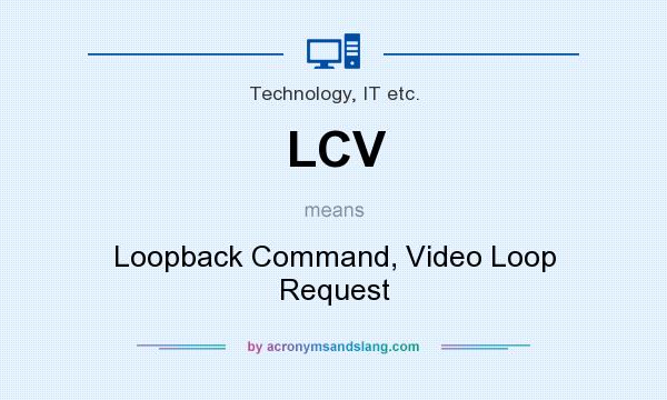 What does LCV mean? It stands for Loopback Command, Video Loop Request