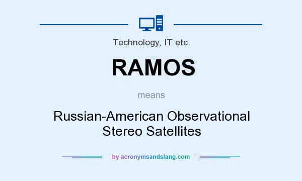What does RAMOS mean? It stands for Russian-American Observational Stereo Satellites