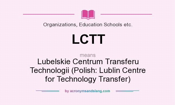 What does LCTT mean? It stands for Lubelskie Centrum Transferu Technologii (Polish: Lublin Centre for Technology Transfer)