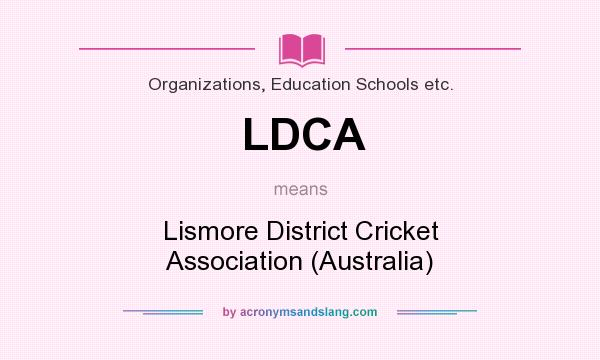 What does LDCA mean? It stands for Lismore District Cricket Association (Australia)