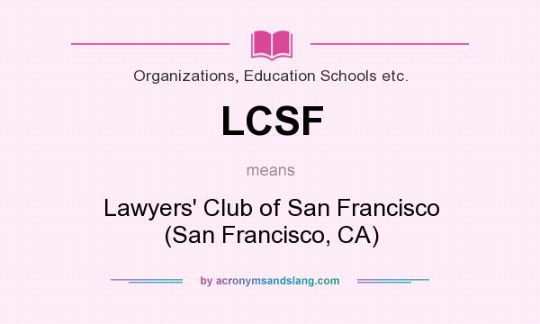 What does LCSF mean? It stands for Lawyers` Club of San Francisco (San Francisco, CA)