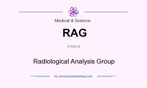 What does RAG mean? It stands for Radiological Analysis Group