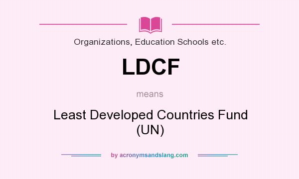 What does LDCF mean? It stands for Least Developed Countries Fund (UN)