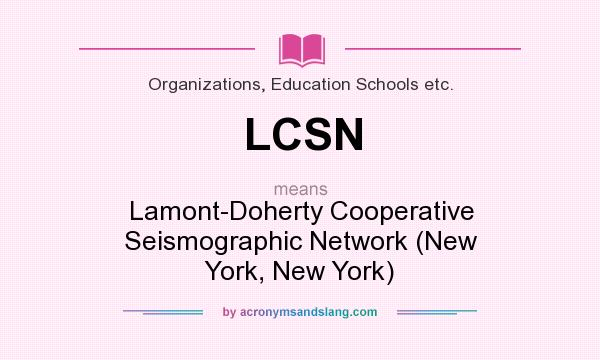 What does LCSN mean? It stands for Lamont-Doherty Cooperative Seismographic Network (New York, New York)