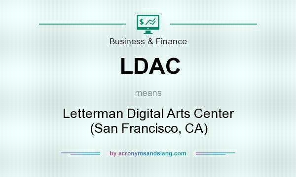 What does LDAC mean? It stands for Letterman Digital Arts Center (San Francisco, CA)
