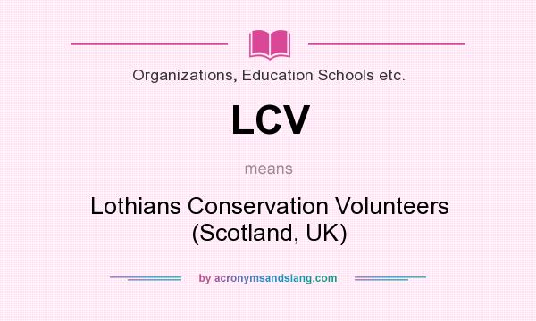 What does LCV mean? It stands for Lothians Conservation Volunteers (Scotland, UK)