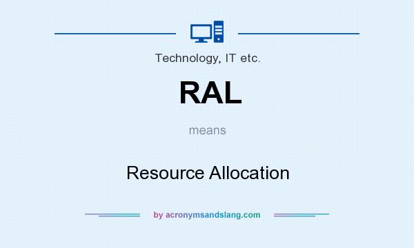 What does RAL mean? It stands for Resource Allocation