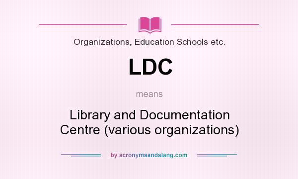 What does LDC mean? It stands for Library and Documentation Centre (various organizations)