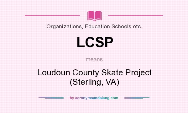 What does LCSP mean? It stands for Loudoun County Skate Project (Sterling, VA)