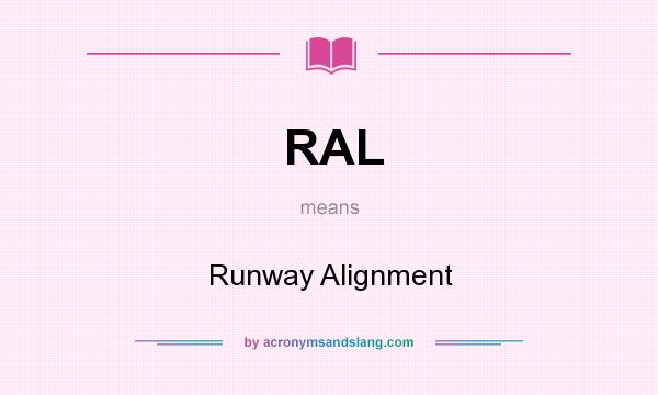 What does RAL mean? It stands for Runway Alignment