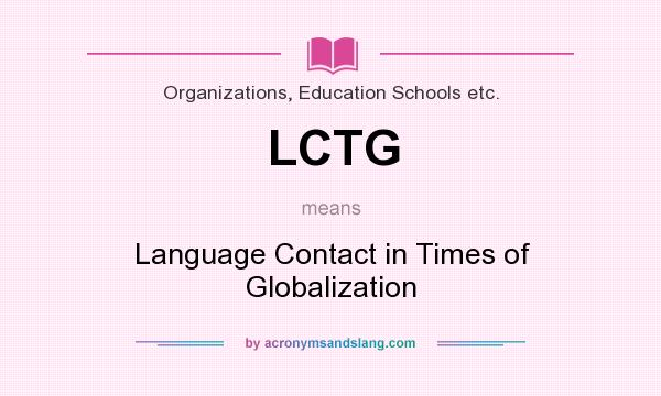 What does LCTG mean? It stands for Language Contact in Times of Globalization