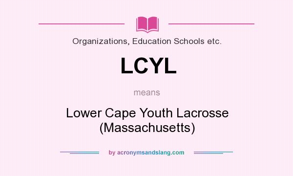 What does LCYL mean? It stands for Lower Cape Youth Lacrosse (Massachusetts)