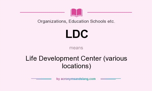What does LDC mean? It stands for Life Development Center (various locations)