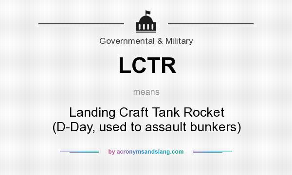 What does LCTR mean? It stands for Landing Craft Tank Rocket (D-Day, used to assault bunkers)