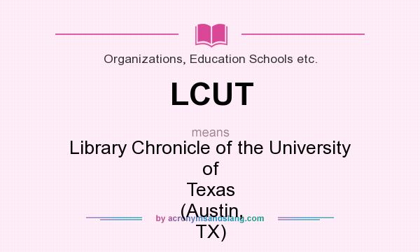 What does LCUT mean? It stands for Library Chronicle of the University of Texas (Austin, TX)