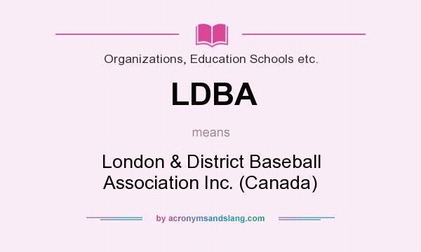 What does LDBA mean? It stands for London & District Baseball Association Inc. (Canada)