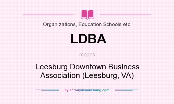 What does LDBA mean? It stands for Leesburg Downtown Business Association (Leesburg, VA)