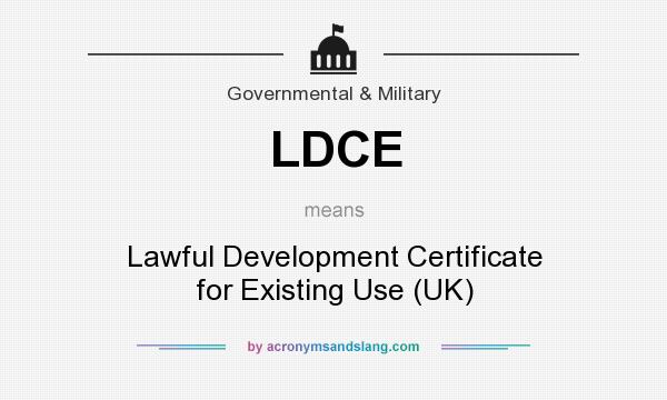 What does LDCE mean? It stands for Lawful Development Certificate for Existing Use (UK)