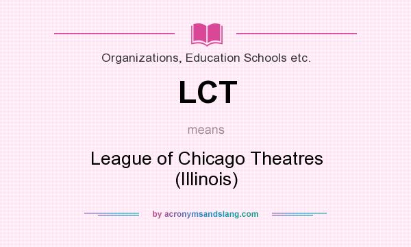 What does LCT mean? It stands for League of Chicago Theatres (Illinois)