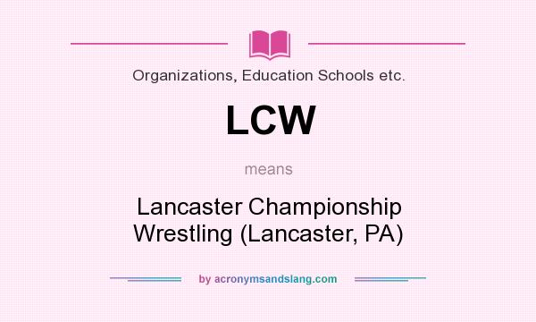 What does LCW mean? It stands for Lancaster Championship Wrestling (Lancaster, PA)
