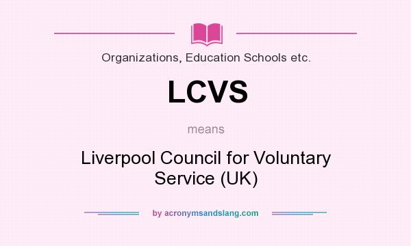 What does LCVS mean? It stands for Liverpool Council for Voluntary Service (UK)