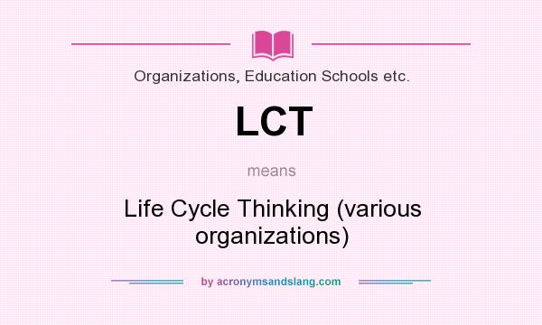 What does LCT mean? It stands for Life Cycle Thinking (various organizations)