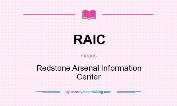 What does RAIC mean? It stands for Redstone Arsenal Information Center