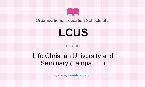 What does LCUS mean? It stands for Life Christian University and Seminary (Tampa, FL)