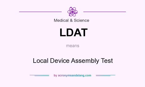 What does LDAT mean? It stands for Local Device Assembly Test