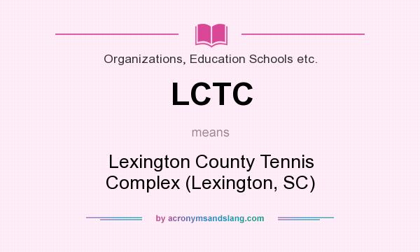 What does LCTC mean? It stands for Lexington County Tennis Complex (Lexington, SC)
