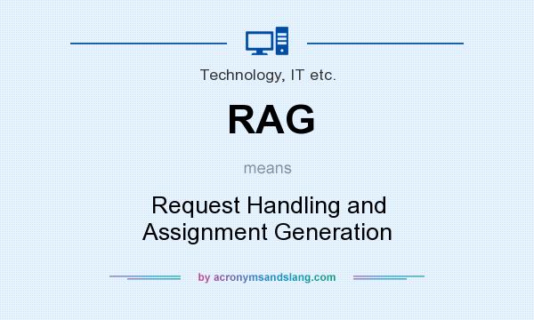 What does RAG mean? It stands for Request Handling and Assignment Generation