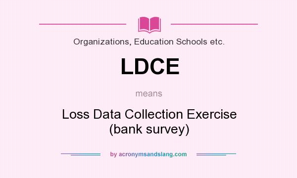 What does LDCE mean? It stands for Loss Data Collection Exercise (bank survey)