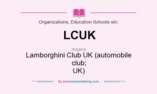 What does LCUK mean? It stands for Lamborghini Club UK (automobile club; UK)