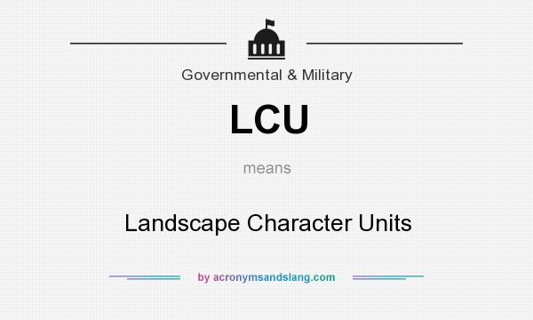 What does LCU mean? It stands for Landscape Character Units
