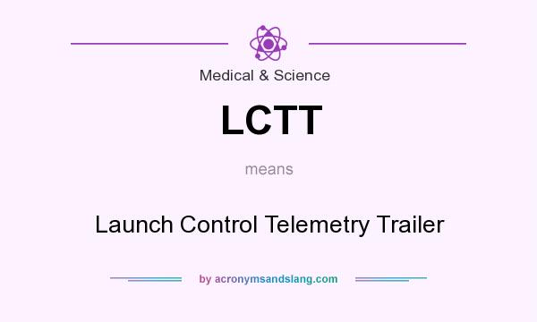 What does LCTT mean? It stands for Launch Control Telemetry Trailer